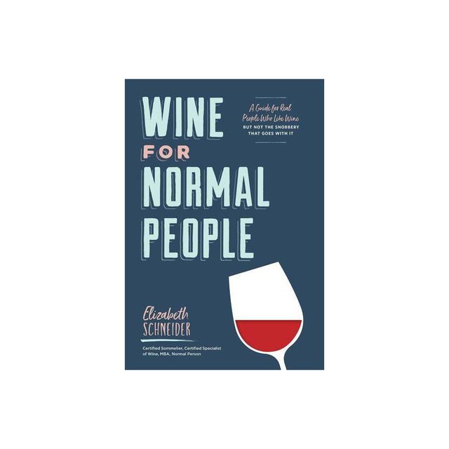 Wine for Normal People - by Elizabeth Schneider (Hardcover)