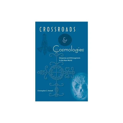 Crossroads and Cosmologies - (Cultural Heritage Studies) by Christopher C Fennell (Paperback)