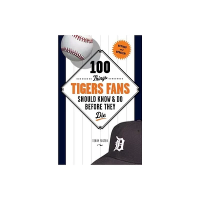 100 Things Tigers Fans Should Know & Do Before They Die - (100 Things...Fans Should Know) by Terry Foster (Paperback)