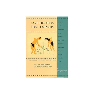 Last Hunters, First Farmers - (School for Advanced Research Advanced Seminar) by T Douglas Price & Anne Birgitte Gebauer (Paperback)