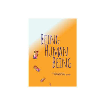 Being Human Being - by Jonathan H W Jones (Paperback)