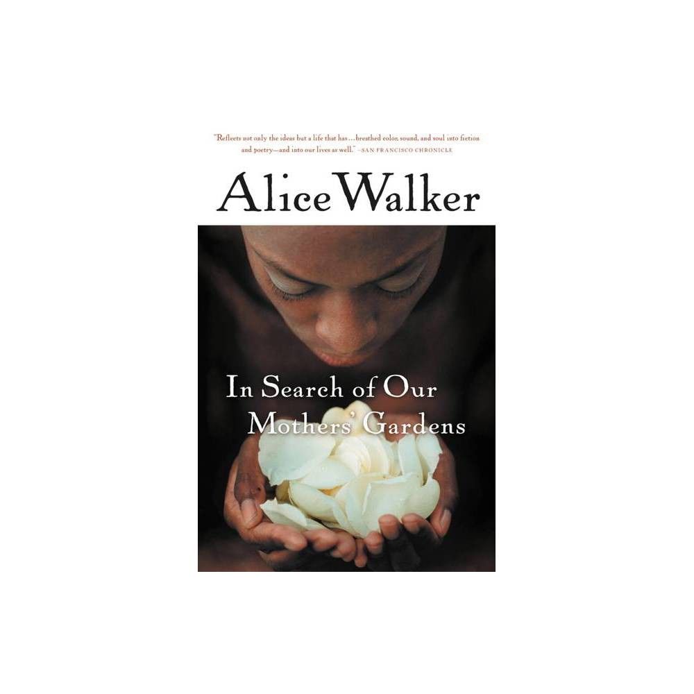 In Search of Our Mothers' Gardens - by Alice Walker (Paperback)