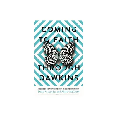 Coming to Faith Through Dawkins - by Denis Alexander & Alister McGrath (Paperback)