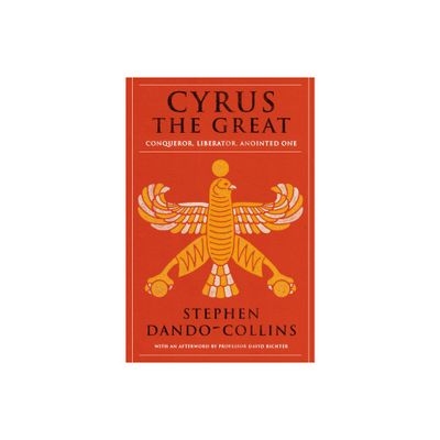 Cyrus the Great - by Stephen Dando-Collins (Paperback)