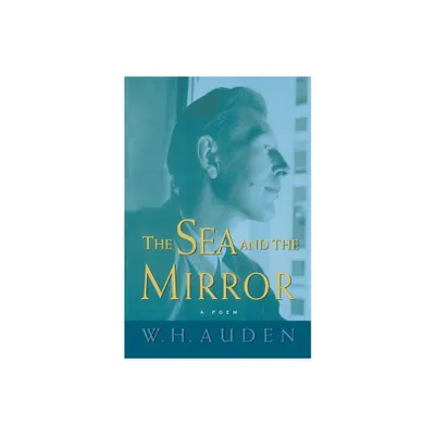 The Sea and the Mirror - (W.H. Auden: Critical Editions) by W H Auden (Paperback)