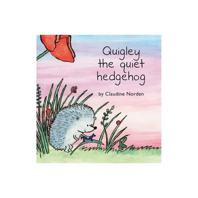 Quigley the Quiet Hedgehog - by Claudine Norden (Hardcover)