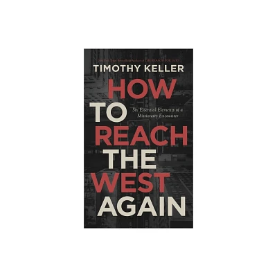 How to Reach the West Again - by Timothy J Keller (Paperback)