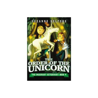 The Order of the Unicorn - (Imaginary Veterinary) by Suzanne Selfors (Paperback)