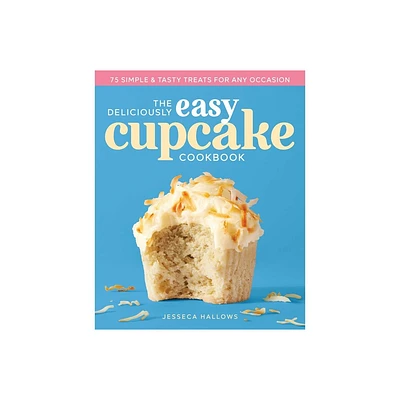 The Deliciously Easy Cupcake Cookbook - by Jesseca Hallows (Paperback)