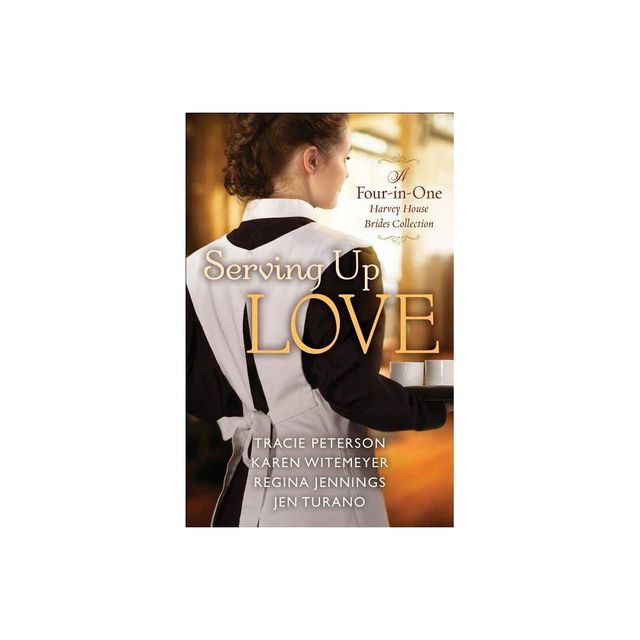 Serving Up Love - by Tracie Peterson & Karen Witemeyer & Regina Jennings & Jen Turano (Paperback)