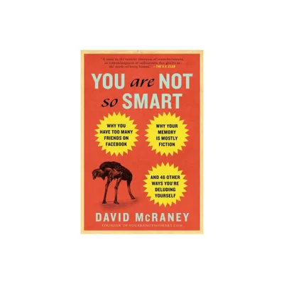 You Are Not So Smart - by David McRaney (Paperback)