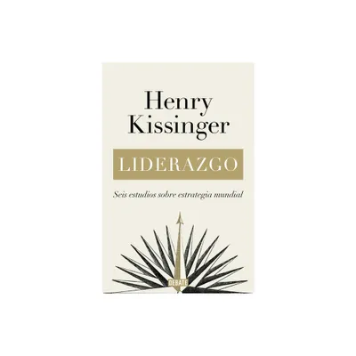 Liderazgo: Seis Estudios Sobre Estrategia Mundial / Leadership: Six Studies in W Orld Strategy - by Henry Kissinger (Paperback)