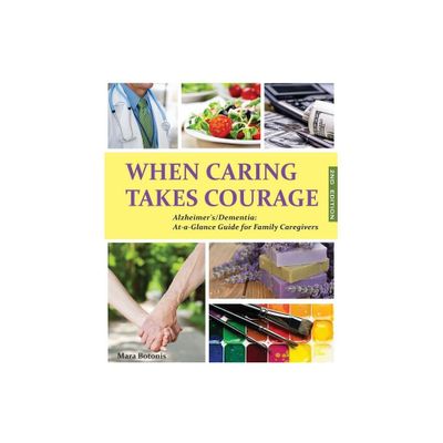 When Caring Takes Courage - Alzheimers/Dementia - by Mara Botonis (Paperback)