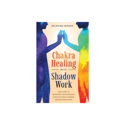 Chakra Healing with Shadow Work - by Delphina Woods (Paperback)