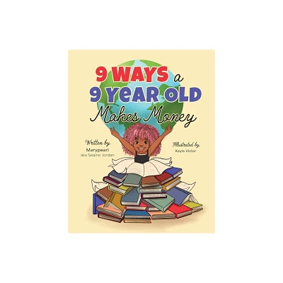 9 Ways a 9 Year Old Makes Money - by Seaine Marypearl Jordan (Paperback)