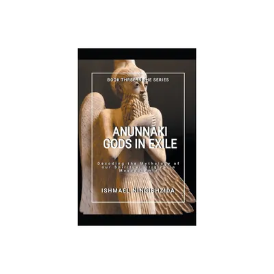 Anunnaki Gods in Exile - (Anunnaki Odyssey) by Ishmael Ningishzida (Paperback)