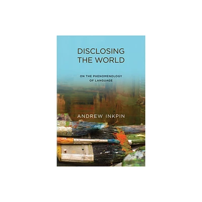 Disclosing the World - by Andrew Inkpin (Paperback)