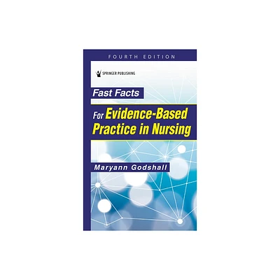 Fast Facts for Evidence-Based Practice in Nursing - 4th Edition by Maryann Godshall (Paperback)