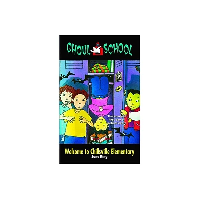 Welcome to Chillsville Elementary - (Ghoul School) by Jane King (Paperback)