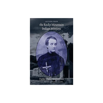 Letters from the Rocky Mountain Indian Missions - Annotated by Philip Rappagliosi (Paperback)