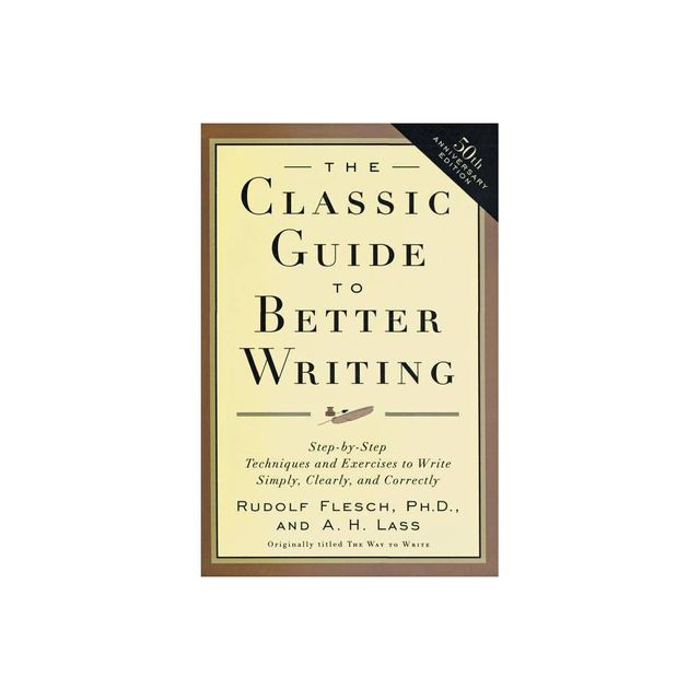 The Classic Guide to Better Writing - 50th Edition by Rudolf Flesch (Paperback)