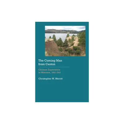 The Coming Man from Canton - (Historical Archaeology of the American West) by Christopher W Merritt (Hardcover)