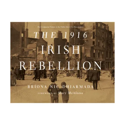 The 1916 Irish Rebellion - by Brona Nic Dhiarmada (Hardcover)