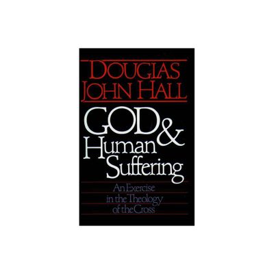 God and Human Suffering - by Douglas John Hall (Paperback)