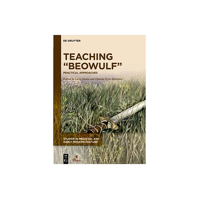 Teaching Beowulf - (Studies in Medieval and Early Modern Culture) by Larry Swain & Ophelia Eryn Hostetter (Hardcover)