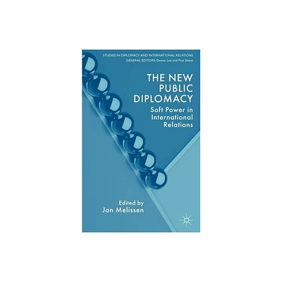 The New Public Diplomacy - (Studies in Diplomacy and International Relations) by J Melissen (Paperback)