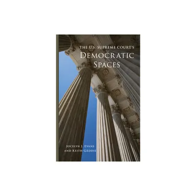 The U.S. Supreme Courts Democratic Spaces - (Studies in American Constitutional Heritage) by Jocelyn J Evans & Keith Gaddie (Hardcover)