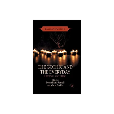 The Gothic and the Everyday - (Palgrave Gothic) by L Piatti-Farnell & M Beville (Paperback)