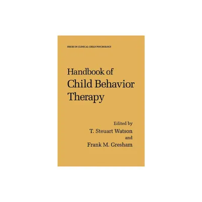 Handbook of Child Behavior Therapy - (Issues in Clinical Child Psychology) by T Steuart Watson & Frank M Gresham (Hardcover)