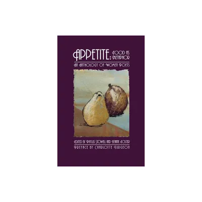 Appetite: Food as Metaphor - by Phyllis Stowell & Jeanne Foster (Paperback)