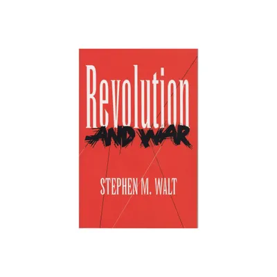 Revolution and War - (Cornell Studies in Security Affairs) by Stephen M Walt (Hardcover)