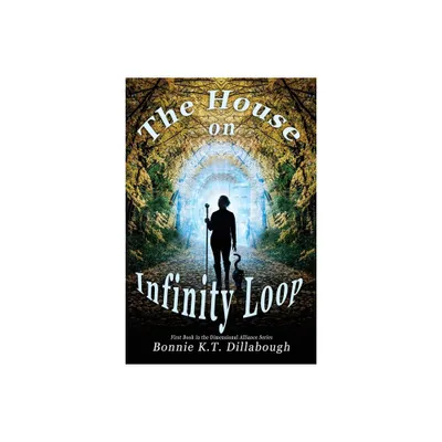 The House on Infinity Loop - (The Dimensional Alliance) 2nd Edition by Bonnie K T Dillabough (Paperback)