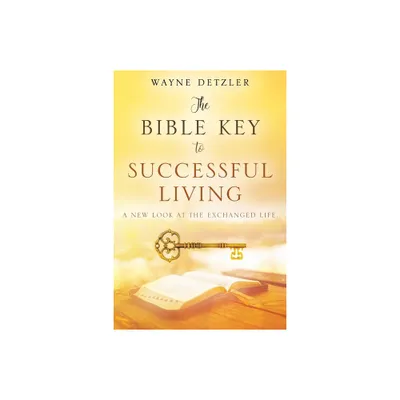 The Bible Key to Successful Living - by Wayne Detzler (Paperback)