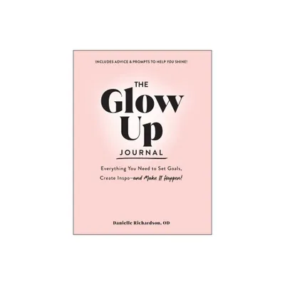 The Glow Up Journal - by Danielle Richardson (Hardcover)