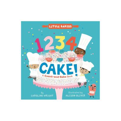 1234 Cake!: A Count-And-Bake Book - (Little Bakers) by Caroline Wright (Board Book)