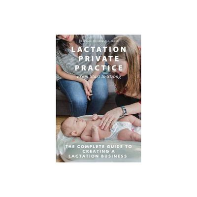 Lactation Private Practice - by Annie Frisbie Ibclc Ma (Paperback)