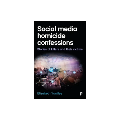 Social Media Homicide Confessions - by Elizabeth Yardley (Hardcover)