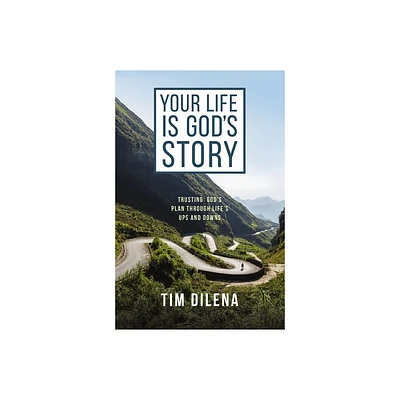 Your Life Is Gods Story - by Tim Dilena (Paperback)