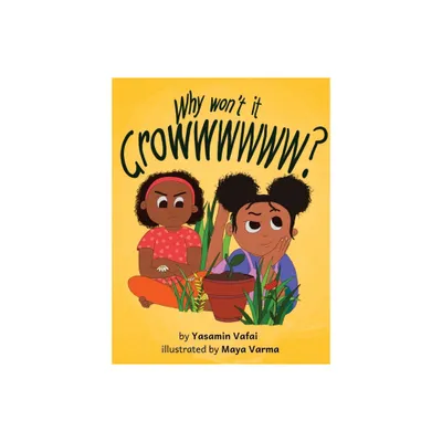 Why Wont It Growwwwww? - by Yasamin Vafai (Hardcover)