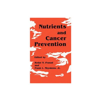 Nutrients and Cancer Prevention - (Experimental Biology and Medicine) by Kedar N Prasad & Frank L Meyskens Jr (Hardcover)