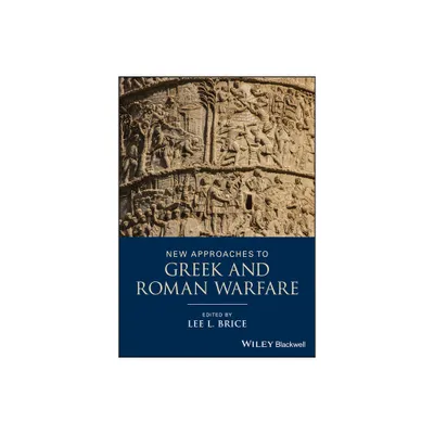 New Approaches to Greek and Roman Warfare - by Lee L Brice (Paperback)