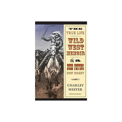 The True Life Wild West Memoir of a Bush-Popping Cow Waddy - by Charley Hester (Paperback)