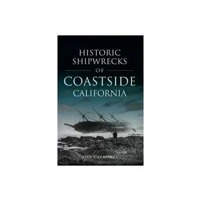 Historic Shipwrecks of Coastside California - (Disaster) by Joann Semones (Paperback)