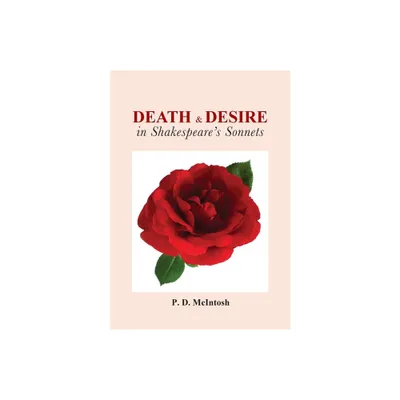 Death and Desire in Shakespeares Sonnets - by Peter D McIntosh (Paperback)