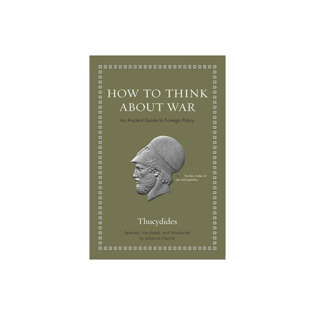 How to Think about War - (Ancient Wisdom for Modern Readers) by Thucydides (Hardcover)