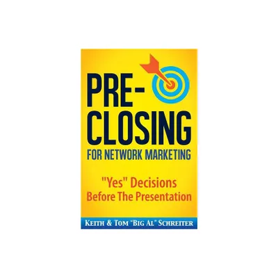 Pre-Closing for Network Marketing - 2nd Edition by Keith Schreiter & Tom Big Al Schreiter (Paperback)